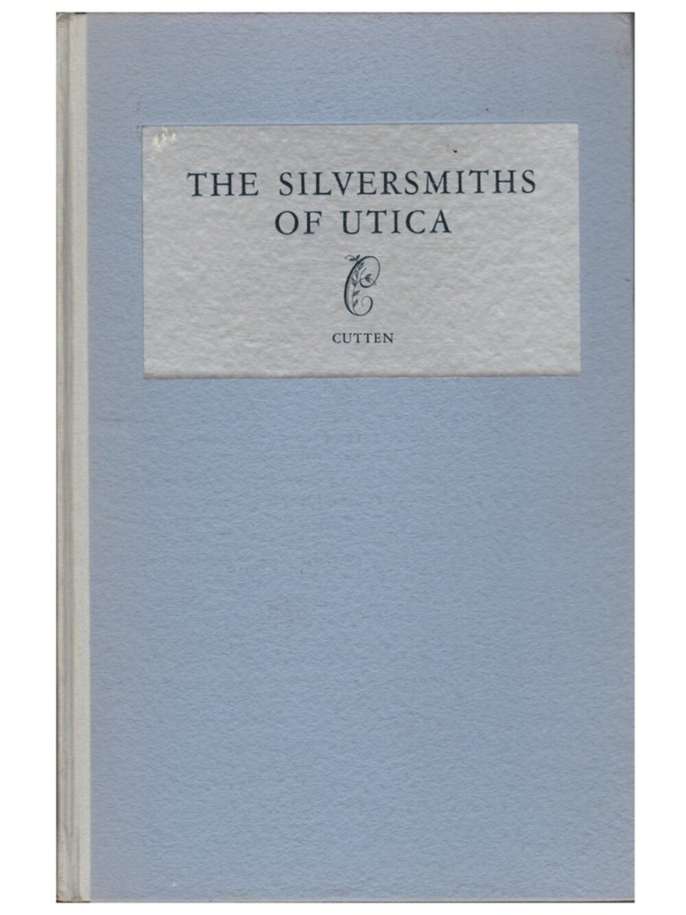NY The Silversmiths of Utica With Illustrations of Their Silver and Their Marks